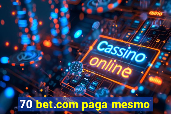 70 bet.com paga mesmo